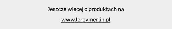 Jeszcze więcej o produktach na www.leroymerlin.pl:
